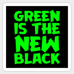 Green Is The New Black Magnet